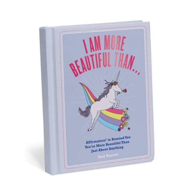 I Am More Beautiful Than . . . Affirmators! Book : Affirmators! To Remind You You're More Beautiful Than Just About Anything, Hardback Book