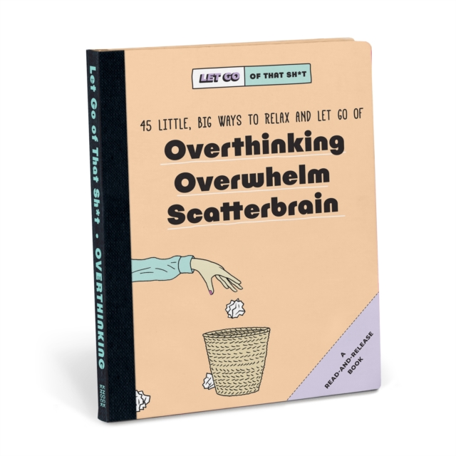 Knock Knock Let Go of That Sh*t: 45 Little, Big Ways to Relax and Let Go Of Overthinking, Overwhelm, Scatterbrain, Hardback Book