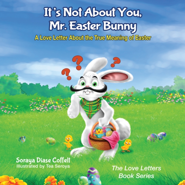 It's Not About You, Mr. Easter Bunny : A Love Letter About the True Meaning of Easter, EPUB eBook