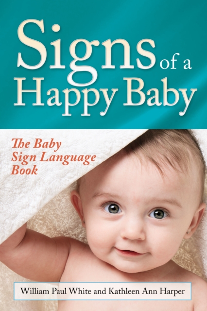Signs of a Happy Baby : The Baby Sign Language Book, Paperback / softback Book