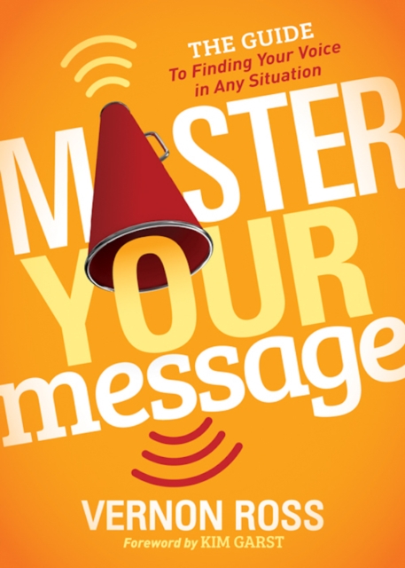 Master Your Message : The Guide to Finding Your Voice in any Situation, Paperback / softback Book