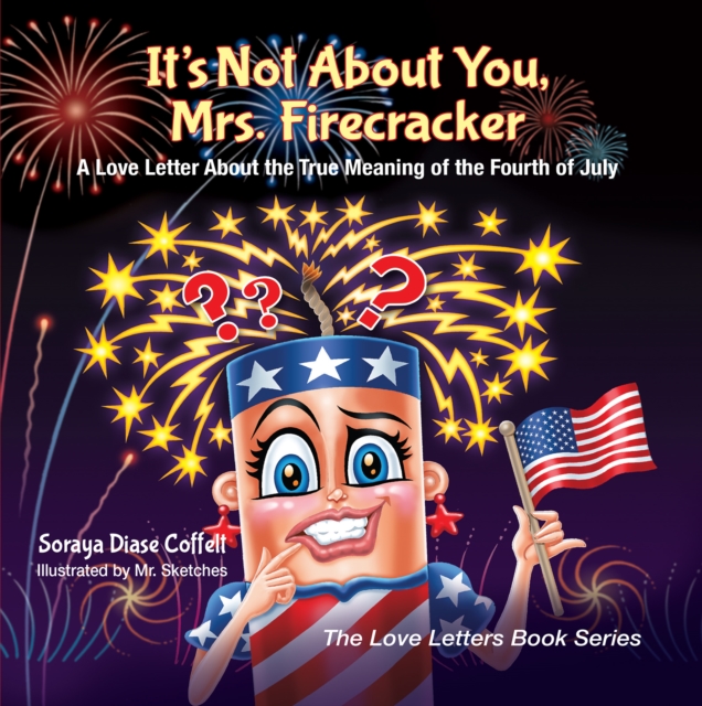 It's Not About You, Mrs. Firecracker : A Love Letter About the True Meaning of the Fourth of July, Hardback Book