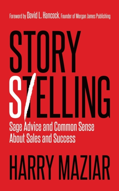 Story Selling : Sage Advice and Common Sense About Sales and Success, Paperback / softback Book