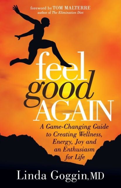Feel Good Again : A Game-Changing Guide to Creating Wellness, Energy, Joy and an  Enthusiasm for Life, Paperback / softback Book
