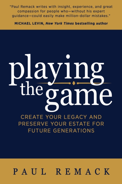 Playing the Game : Create Your Legacy and Preserve Your Estate for Future Generations, Paperback / softback Book