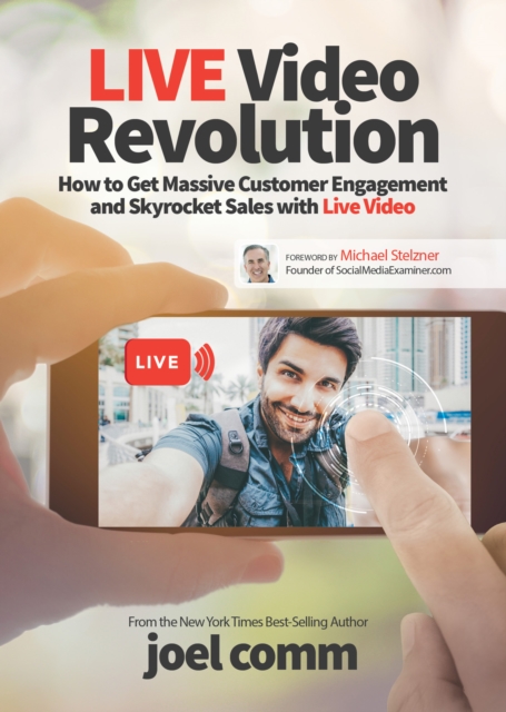 Live Video Revolution : How to Get Massive Customer Engagement and Skyrocket Sales with Live Video, Paperback / softback Book