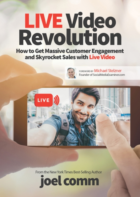 Live Video Revolution : How to Get Massive Customer Engagement and Skyrocket Sales with Live Video, EPUB eBook