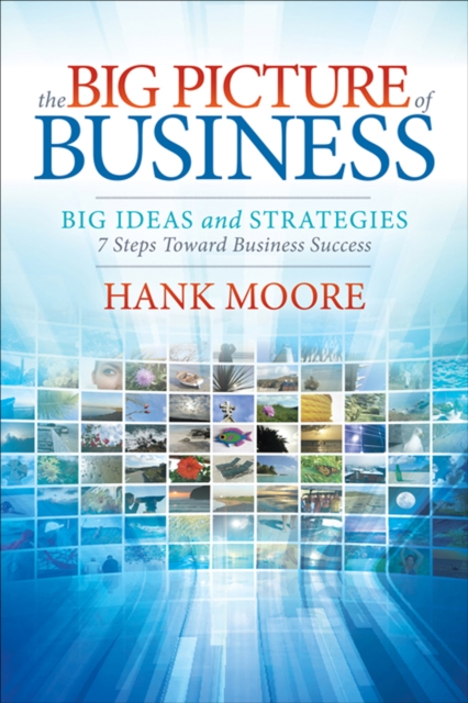 The Big Picture of Business : Big Ideas and Strategies: 7 Steps Toward Business Success, EPUB eBook
