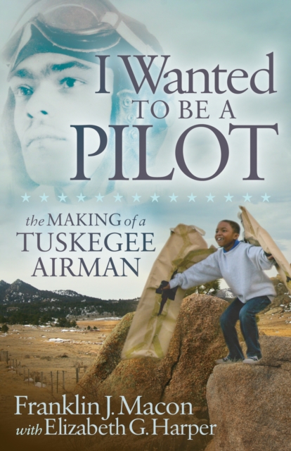 I Wanted to be a Pilot : The Making of a Tuskegee Airman, Hardback Book