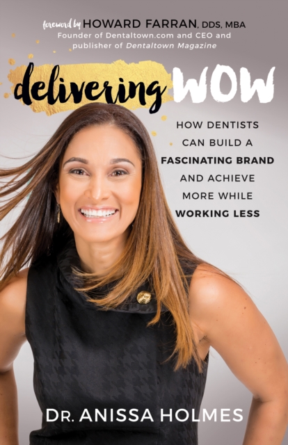 Delivering WOW : How Dentists Can Build a Fascinating Brand and Achieve More While Working Less, EPUB eBook