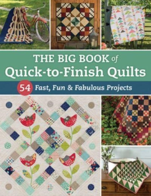 The Big Book of Quick-To-Finish Quilts : 54 Fast, Fun & Fabulous Projects, Paperback / softback Book