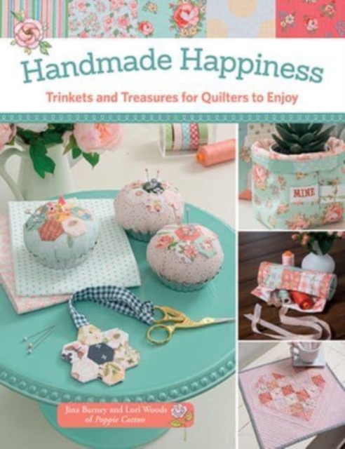 Handmade Happiness : Trinkets and Treasures for Quilters to Enjoy, Paperback / softback Book