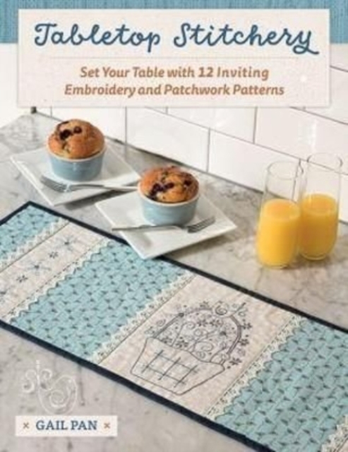 Tabletop Stitchery : Set Your Table with 12 Inviting Embroidery and Patchwork Patterns, Paperback / softback Book