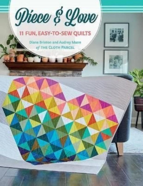 Piece & Love : 11 Fun, Easy-To-Sew Quilts, Paperback / softback Book