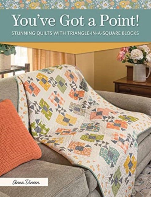You've Got a Point! : Stunning Quilts with Triangle-In-A-Square Blocks, Paperback / softback Book