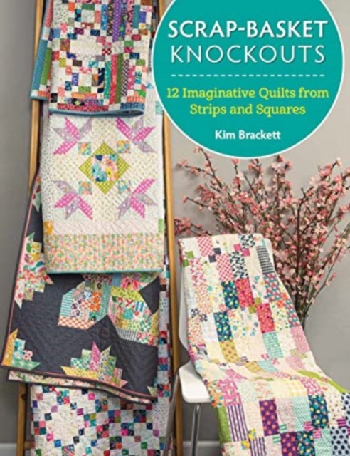 Scrap-Basket Knockouts : 12 Imaginative Quilts from Strips and Squares, Paperback / softback Book