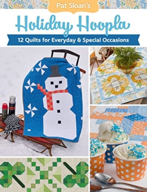 Pat Sloan's Holiday Hoopla : 12 Quilts for Everyday & Special Occasions, Paperback / softback Book