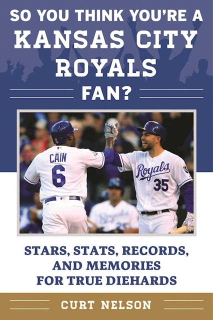 So You Think You're a Kansas City Royals Fan? : Stars, Stats, Records, and Memories for True Diehards, EPUB eBook