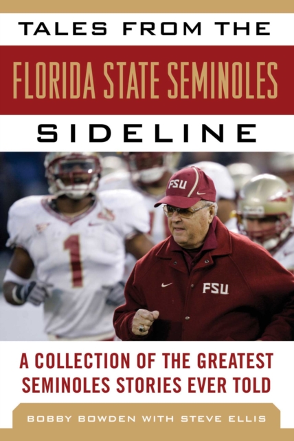 Tales from the Florida State Seminoles Sideline : A Collection of the Greatest Seminoles Stories Ever Told, Hardback Book