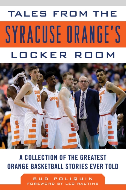 Tales from the Syracuse Orange Locker Room : A Collection of the Greatest Orange Basketball Stories Ever Told, EPUB eBook