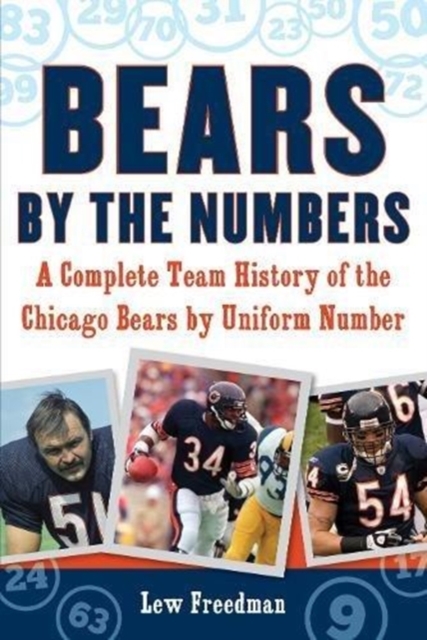 Bears by the Numbers : A Complete Team History of the Chicago Bears by Uniform Number, Paperback / softback Book
