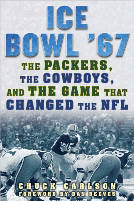 Ice Bowl '67 : The Packers, the Cowboys, and the Game That Changed the NFL, EPUB eBook