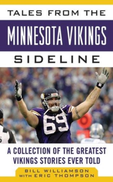 Tales from the Minnesota Vikings Sideline : A Collection of the Greatest Vikings Stories Ever Told, Hardback Book