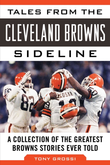 Tales from the Cleveland Browns Sideline : A Collection of the Greatest Browns Stories Ever Told, EPUB eBook