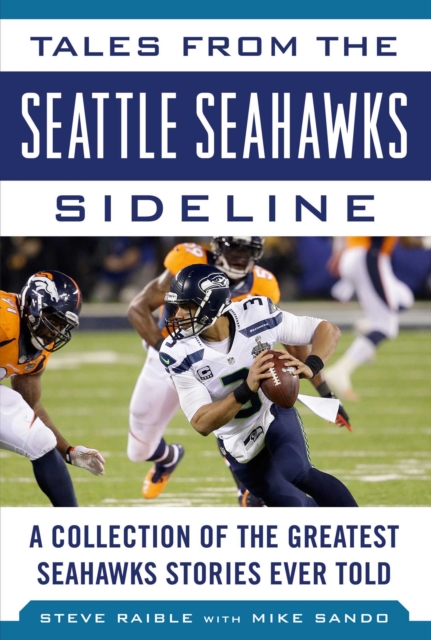 Tales from the Seattle Seahawks Sideline : A Collection of the Greatest Seahawks Stories Ever Told, EPUB eBook