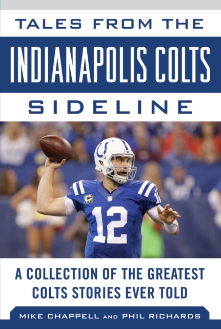 Tales from the Indianapolis Colts Sideline : A Collection of the Greatest Colts Stories Ever Told, Hardback Book