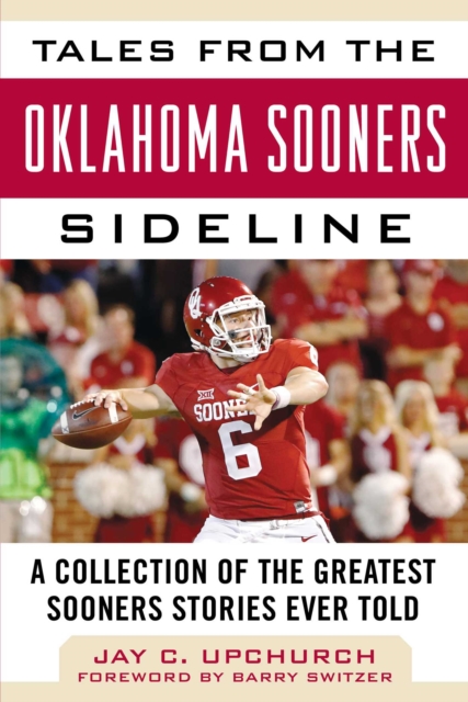 Tales from the Oklahoma Sooners Sideline : A Collection of the Greatest Sooners Stories Ever Told, EPUB eBook