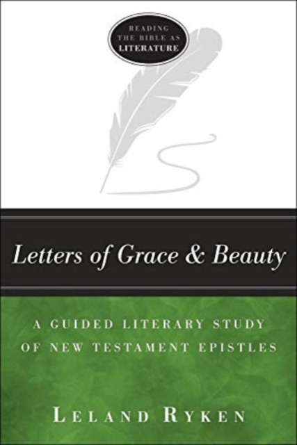 Letters of Grace and Beauty - A Guided Literary Study of New Testament Epistles, Paperback / softback Book