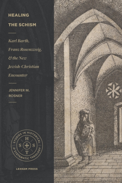 Healing the Schism : Karl Barth, Franz Rosenzweig, and the New Jewish-Christian Encounter, EPUB eBook