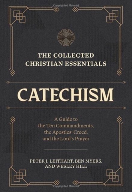 The Collected Christian Essentials: Catechism – A Guide to the Ten Commandments, the Apostles` Creed, and the Lord`s Prayer, Hardback Book