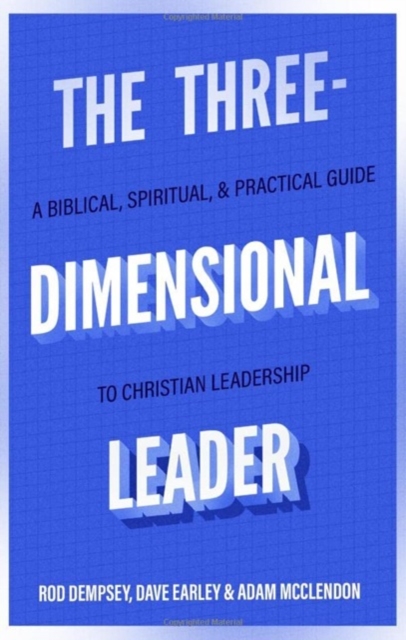 The Three–Dimensional Leader – A Biblical, Spiritual, and Practical Guide to Christian Leadership, Paperback / softback Book