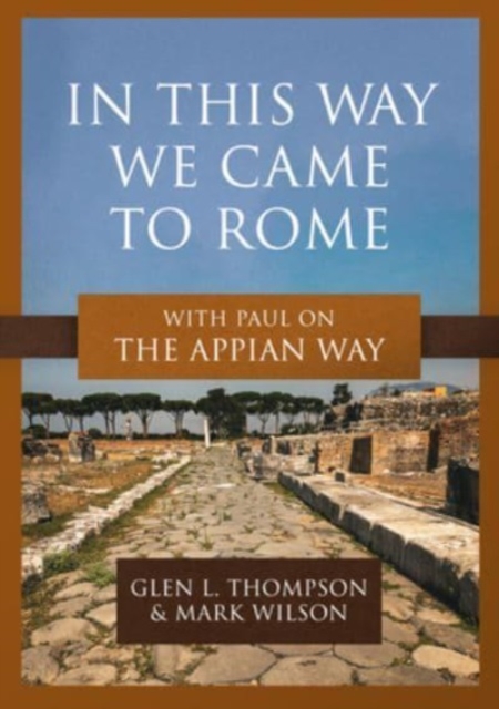 In This Way We Came to Rome : With Paul on the Appian Way, Paperback / softback Book