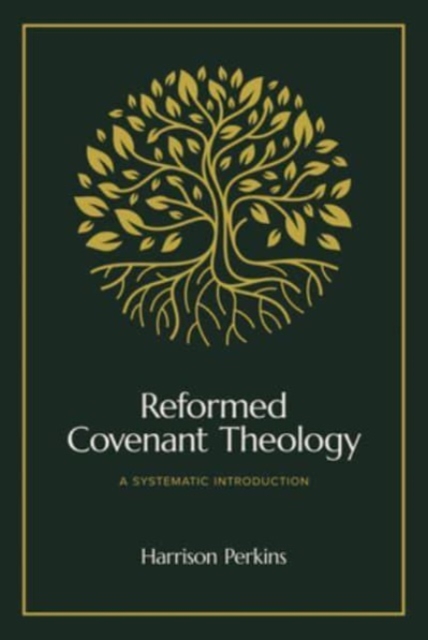 Reformed Covenant Theology : A Systematic Introduction, Hardback Book