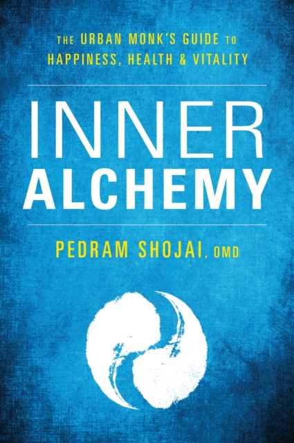 Inner Alchemy : The Urban Monk’s Guide for Happiness, Health, and Vitality, Paperback / softback Book