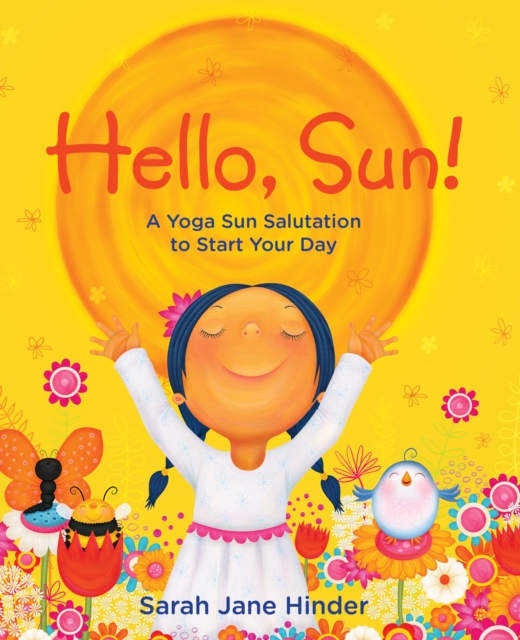 Hello, Sun! : A Yoga Sun Salutation to Start Your Day, Hardback Book