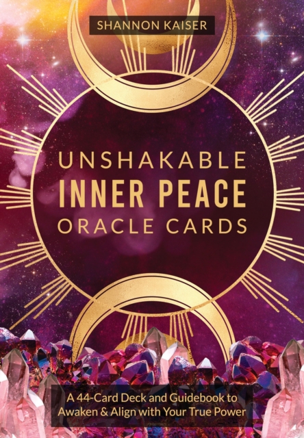 Unshakable Inner Peace Oracle Cards : A 44-Card Deck and Guidebook to Awaken & Align with Your True Power, Cards Book