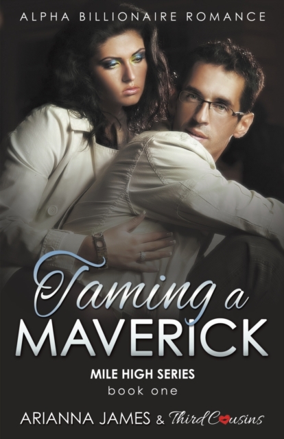 Taming a Maverick (Book 1) Alpha Billionaire Romance (Mile High Series) (Volume 1), Paperback / softback Book