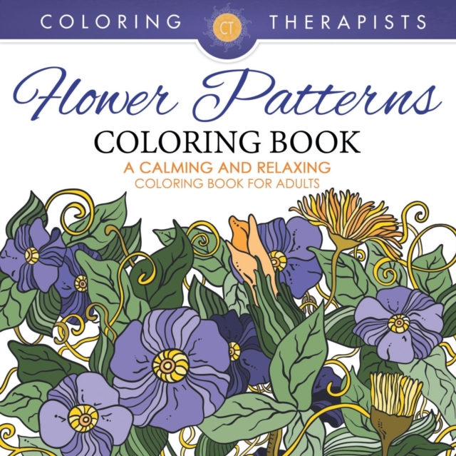 Flower Patterns Coloring Book - A Calming and Relaxing Coloring Book for Adults, Paperback / softback Book