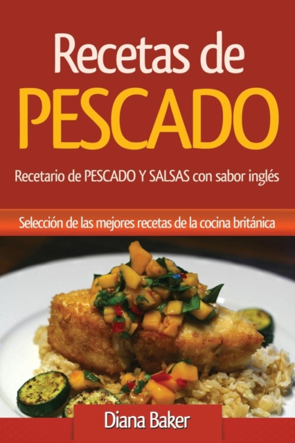 Recetas de Pescado con sabor ingl?s : Recetario de PESCADO Y SALSAS con sabor ingl?s, Paperback / softback Book