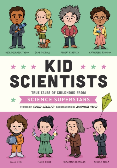 Kid Scientists : True Tales of Childhood from Science Superstars, Hardback Book