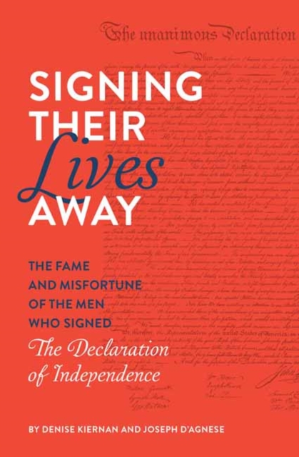 Signing Their Lives Away : The Fame and Misfortune of the Men Who Signed the Declaration of Independence, Paperback / softback Book