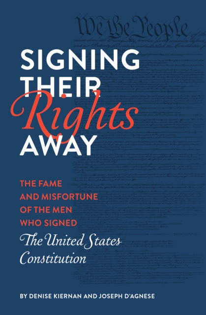 Signing Their Rights Away : The Fame and Misfortune of the Men Who Signed the United States Constitution, Paperback / softback Book