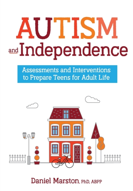 Autism and Independence : Assessments and Interventions to Prepare Teens for Adult Life, Paperback / softback Book