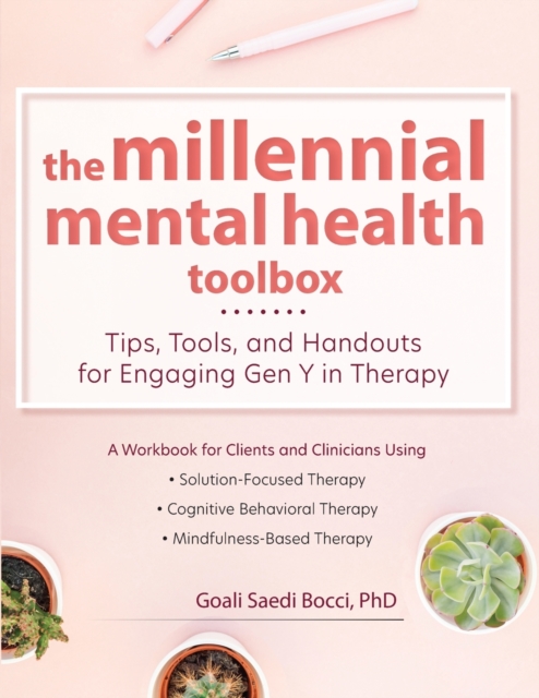 The Millennial Mental Health Toolbox : Tips, Tools, and Handouts for Engaging Gen Y in Therapy, Paperback / softback Book