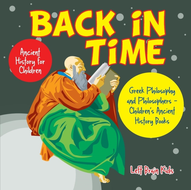 Back in Time : Ancient History for Children: Greek Philosophy and Philosophers - Children's Ancient History Books, Paperback / softback Book