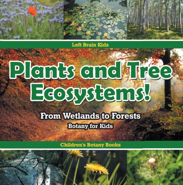 Plants and Tree Ecosystems! From Wetlands to Forests - Botany for Kids - Children's Botany Books, PDF eBook